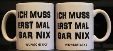 Weiße Tasse mit Spruch "ICH MUSS ERST MAL GARNIX"